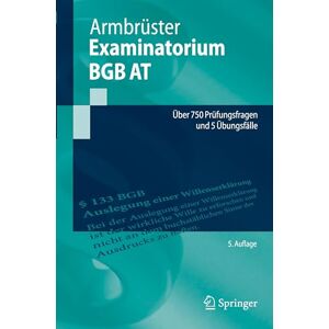 Armbrüster, Christian Examinatorium BGB AT: Über 750 Prüfungsfragen und 5 Übungsfälle (Springer-Lehrbuch) Armbrüster, Christian Examinatorium BGB AT: Über 750 Prüfungsfragen und 5 Übungsfälle (Springer-Lehrbuch)