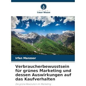 Manzoor, Irfan Verbraucherbewusstsein für grünes Marketing und dessen Auswirkungen auf das Kaufverhalten: Die grüne Revolution im Marketing Manzoor, Irfan Verbraucherbewusstsein für grünes Marketing und dessen Auswirkungen auf das Kaufverhalten: Die grüne Revolution im Marketing