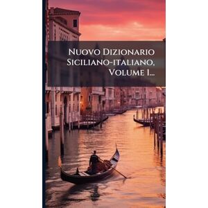Anonymous Nuovo Dizionario Siciliano-italiano, Volume 1... Anonymous Nuovo Dizionario Siciliano-italiano, Volume 1...