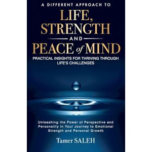 Saleh, Tamer A Different Approach to Life, Strength and Peace of Mind Saleh, Tamer A Different Approach to Life, Strength and Peace of Mind