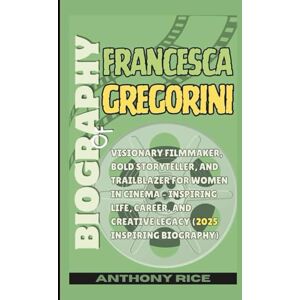 Rice, Anthony BIOGRAPHY OF FRANCESCA GREGORINI: Visionary Filmmaker, Bold Storyteller, and Trailblazer for Women in Cinema – Inspiring Life, Career, and Creative Legacy (2025 Inspiring Biography) Rice, Anthony BIOGRAPHY OF FRANCESCA GREGORINI: Visionary Filmmaker, Bold Storyteller, and Trailblazer for Women in Cinema – Inspiring Life, Career, and Creative Legacy (2025 Inspiring Biography)