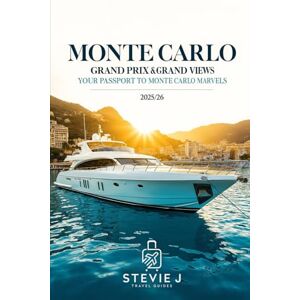 J, Stevie MONTE CARLO: The Ultimate Monte Carlo Travel Guide J, Stevie MONTE CARLO: The Ultimate Monte Carlo Travel Guide