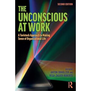 The Unconscious at Work: A Tavistock Approach to Making Sense of Organizational Life The Unconscious at Work: A Tavistock Approach to Making Sense of Organizational Life