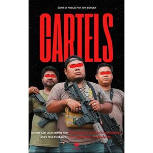 Berger, Tom Cartels Mexicains Dans les Coulisses de la Mafia: Cocaïne, Narcos et Décapitations : Plongez dans le Crime Organisé au Mexique (Chroniques des Mafias) Berger, Tom Cartels Mexicains Dans les Coulisses de la Mafia: Cocaïne, Narcos et Décapitations : Plongez dans le Crime Organisé au Mexique (Chroniques des Mafias)