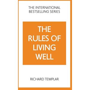 Templar, Richard The Rules of Living Well: A Personal Code for a Healthier, Happier You, 2nd edition (The Rules Series) Templar, Richard The Rules of Living Well: A Personal Code for a Healthier, Happier You, 2nd edition (The Rules Series)