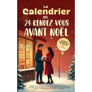 CANNELLE, Lila Le Calendrier des 24 Rendez-vous avant noel Comédie romantique de Noël en 24 chapitres librairie, chocolatier, faux couple, vraie alchimie et baiser ... 24 mini-dates sauver la librairie familiale CANNELLE, Lila Le Calendrier des 24 Rendez-vous avant noel Comédie romantique de Noël en 24 chapitres librairie, chocolatier, faux couple, vraie alchimie et baiser ... 24 mini-dates sauver la librairie familiale