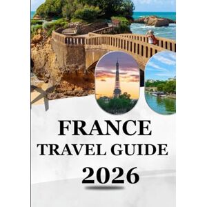 Milton FRANCE TRAVEL GUIDE 2026: Explore Timeless Beauty & Modern Adventures — The Ultimate 2026 Traveler’s Companion to France’s Cities, Culture & Cuisine Milton FRANCE TRAVEL GUIDE 2026: Explore Timeless Beauty & Modern Adventures — The Ultimate 2026 Traveler’s Companion to France’s Cities, Culture & Cuisine