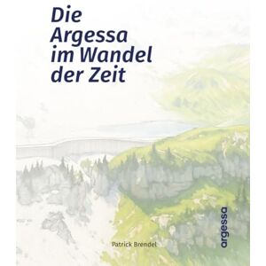 Brendel, Patrick Die Argessa im Wandel der Zeit Brendel, Patrick Die Argessa im Wandel der Zeit