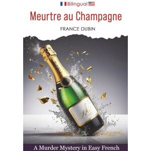 Dubin, France Meurtre au Champagne: A Murder Mystery in Easy French (Petits meurtres français) Dubin, France Meurtre au Champagne: A Murder Mystery in Easy French (Petits meurtres français)