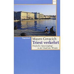 Covacich, Mauro Triest verkehrt: Fünfzehn Spaziergänge in der Stadt des Windes Covacich, Mauro Triest verkehrt: Fünfzehn Spaziergänge in der Stadt des Windes