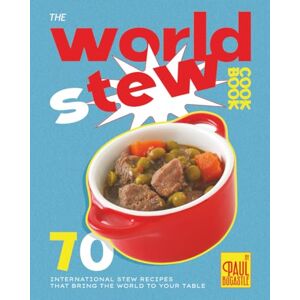 Bocastle, Paul The World Stew Cookbook: 70 International Stew Recipes That Bring the World to Your Table Bocastle, Paul The World Stew Cookbook: 70 International Stew Recipes That Bring the World to Your Table