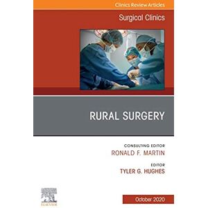 Elsevier Rural Surgery, An Issue of Surgical Clinics , E-Book (The Clinics: Surgery 100) Elsevier Rural Surgery, An Issue of Surgical Clinics , E-Book (The Clinics: Surgery 100)
