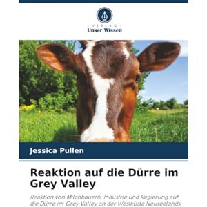Pullen, Jessica Reaktion auf die Dürre im Grey Valley: Reaktion von Milchbauern, Industrie und Regierung auf die Dürre im Grey Valley an der Westküste Neuseelands Pullen, Jessica Reaktion auf die Dürre im Grey Valley: Reaktion von Milchbauern, Industrie und Regierung auf die Dürre im Grey Valley an der Westküste Neuseelands