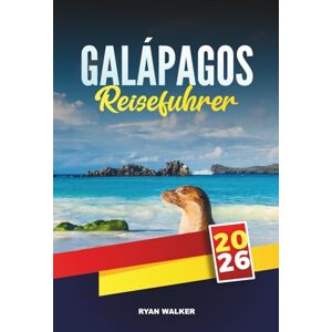 WALKER, RYAN GALÁPAGOS REISEFÜHRER 2026: Begegnungen mit der Tierwelt, unberührte Strände, Tauchabenteuer und Inselhüpfen in Ecuadors Naturparadies WALKER, RYAN GALÁPAGOS REISEFÜHRER 2026: Begegnungen mit der Tierwelt, unberührte Strände, Tauchabenteuer und Inselhüpfen in Ecuadors Naturparadies