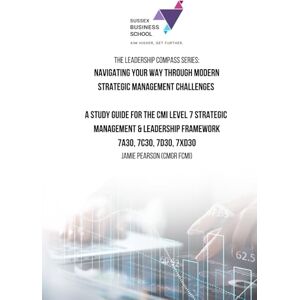Pearson, Mr Jamie Navigating Your Way Through Modern Management Challenges: A Study Guide For The CMI Level 7 Strategic Management & Leadership Framework (The Leadership Compass Series.) Pearson, Mr Jamie Navigating Your Way Through Modern Management Challenges: A Study Guide For The CMI Level 7 Strategic Management & Leadership Framework (The Leadership Compass Series.)