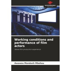 MANDUNH MBOHOU, Awawou Working conditions and performance of film actors: Waves film production experience MANDUNH MBOHOU, Awawou Working conditions and performance of film actors: Waves film production experience