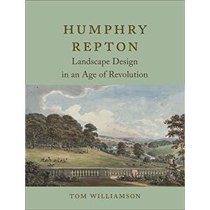 Williamson, Tom Humphry Repton: Landscape Design in an Age of Revolution Williamson, Tom Humphry Repton: Landscape Design in an Age of Revolution