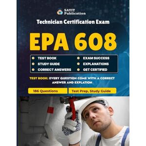 Publication, Sayit EPA 608 Technician Certification Exam Test Prep 2025: Study Guide Practice Questions: Practice Questions and Answers With Explanations Publication, Sayit EPA 608 Technician Certification Exam Test Prep 2025: Study Guide Practice Questions: Practice Questions and Answers With Explanations