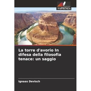 Devisch, Ignaas La torre d'avorio In difesa della filosofia tenace: un saggio Devisch, Ignaas La torre d'avorio In difesa della filosofia tenace: un saggio
