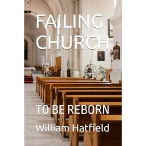 Hatfield, MR. William Roy FAILING CHURCH: TO BE REBORN Hatfield, MR. William Roy FAILING CHURCH: TO BE REBORN
