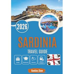 Shaw, Hawkins SARDINIA TRAVEL GUIDE 2026: Where Ancient Stones Whisper and Wild Coastlines Sing Shaw, Hawkins SARDINIA TRAVEL GUIDE 2026: Where Ancient Stones Whisper and Wild Coastlines Sing