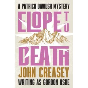 Creasey, John Elope to Death: Volume 34 (The Patrick Dawlish Mysteries) Creasey, John Elope to Death: Volume 34 (The Patrick Dawlish Mysteries)