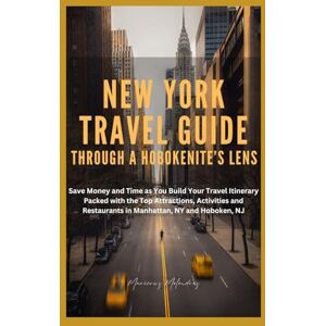 Melendrez, Maricruz New York Travel Guide Through A Hobokenite's Lens: Save Money and Time as You Build Your Travel Itinerary Packed with the Top Attractions, Activities, and Restaurants in Manhattan, NY and Hoboken, NJ Melendrez, Maricruz New York Travel Guide Through A Hobokenite's Lens: Save Money and Time as You Build Your Travel Itinerary Packed with the Top Attractions, Activities, and Restaurants in Manhattan, NY and Hoboken, NJ