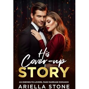 Stone, Ariella His Cover-up Story: An Enemies-to-Lovers, Fake Marriage Romance Stone, Ariella His Cover-up Story: An Enemies-to-Lovers, Fake Marriage Romance