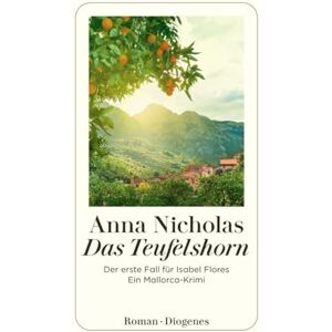 Nicholas, Anna Das Teufelshorn: Der erste Fall für Isabel Flores. Ein Mallorca-Krimi Nicholas, Anna Das Teufelshorn: Der erste Fall für Isabel Flores. Ein Mallorca-Krimi