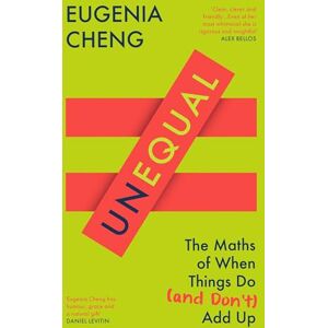 Cheng, Eugenia Unequal: The Maths of When Things Do and Don’t Add Up Cheng, Eugenia Unequal: The Maths of When Things Do and Don’t Add Up