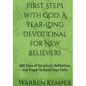 Kemper, Warren W First Steps with God: A Year-Long Devotional for New Believers: 365 Days of Scripture, Reflection, and Prayer to Build Your Faith (Spiritual Identity Devotionals) Kemper, Warren W First Steps with God: A Year-Long Devotional for New Believers: 365 Days of Scripture, Reflection, and Prayer to Build Your Faith (Spiritual Identity Devotionals)