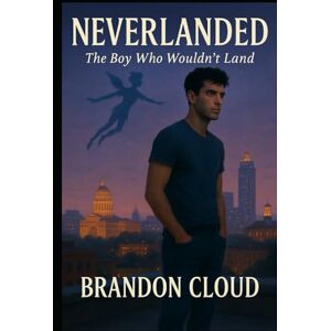 Cloud, Brandon Neverlanded: The Boy Who Wouldn't Land (The Fairies Tell) Cloud, Brandon Neverlanded: The Boy Who Wouldn't Land (The Fairies Tell)
