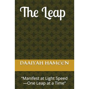 HAMEEN, DAAIYAH The Leap: “Manifest at Light Speed—One Leap at a Time” HAMEEN, DAAIYAH The Leap: “Manifest at Light Speed—One Leap at a Time”