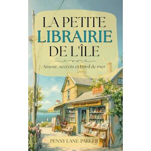 Lane-Parker, Penny La petite librairie de l'île: Amour, secrets et bord de mer (Les Cœurs de l'île) Lane-Parker, Penny La petite librairie de l'île: Amour, secrets et bord de mer (Les Cœurs de l'île)