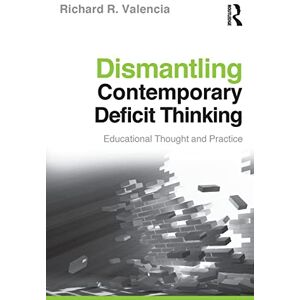 Valencia, Richard R. R. Dismantling Contemporary Deficit Thinking: Educational Thought and Practice (The Critical Educator) Valencia, Richard R. R. Dismantling Contemporary Deficit Thinking: Educational Thought and Practice (The Critical Educator)