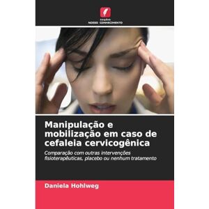 Hohlweg, Daniela Manipulação e mobilização em caso de cefaleia cervicogênica Hohlweg, Daniela Manipulação e mobilização em caso de cefaleia cervicogênica