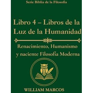 Silva Libro 4 – Libros de la Luz de la Humanidad: Renacimiento, humanismo y filosofía moderna naciente (Los Caminos del Espíritu y la Razón) Silva Libro 4 – Libros de la Luz de la Humanidad: Renacimiento, humanismo y filosofía moderna naciente (Los Caminos del Espíritu y la Razón)