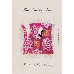 Chowdhary, Zara The Lucky Ones: A Memoir Chowdhary, Zara The Lucky Ones: A Memoir