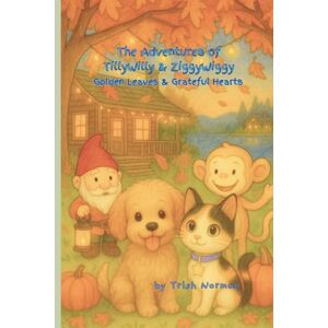 Norman The Adventures of TillyWilly & ZiggyWiggy: Golden Leaves and Grateful Hearts Norman The Adventures of TillyWilly & ZiggyWiggy: Golden Leaves and Grateful Hearts