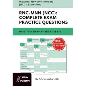 Education, MedPorium Complete RNC-MNN (NCC) Exam Preparation: Maternal Newborn Nursing: 333+ Multiple Choice Questions Education, MedPorium Complete RNC-MNN (NCC) Exam Preparation: Maternal Newborn Nursing: 333+ Multiple Choice Questions