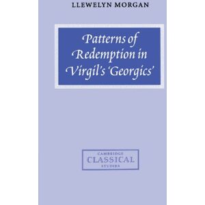 Morgan, Llewelyn Patterns of Redemption in Virgil's Georgics (Cambridge Classical Studies) Morgan, Llewelyn Patterns of Redemption in Virgil's Georgics (Cambridge Classical Studies)