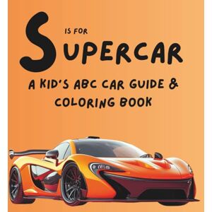Gomila Jr, Ernesto S is For Supercar: A Kid’s ABC Car Guide & Coloring Book Gomila Jr, Ernesto S is For Supercar: A Kid’s ABC Car Guide & Coloring Book