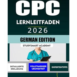 Academy, StudySmart CPC LERNLEITFADEN 2026: Schritt-für-Schritt-Vorbereitung für ein sicheres Bestehen der Prüfung Academy, StudySmart CPC LERNLEITFADEN 2026: Schritt-für-Schritt-Vorbereitung für ein sicheres Bestehen der Prüfung