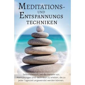 Di Veio, Miriam Meditations- und Entspannungstechniken: Selbsthilfebuch, um die Vorteile von Atemübungen und Techniken zu erleben, die zu jeder Tageszeit angewendet werden können. Di Veio, Miriam Meditations- und Entspannungstechniken: Selbsthilfebuch, um die Vorteile von Atemübungen und Techniken zu erleben, die zu jeder Tageszeit angewendet werden können.