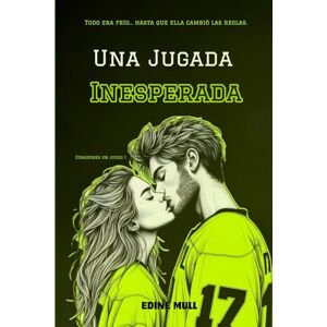 Mull, Edine Una jugada inesperada: Un sport romance lleno de pasión, segundas oportunidades y mucho hockey. (Corazones en juego) Mull, Edine Una jugada inesperada: Un sport romance lleno de pasión, segundas oportunidades y mucho hockey. (Corazones en juego)