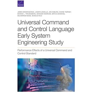 Dimarogonas, James Universal Command and Control Language Early System Engineering Study: Performance Effects of a Universal Command and Control Standard Dimarogonas, James Universal Command and Control Language Early System Engineering Study: Performance Effects of a Universal Command and Control Standard