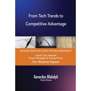 Gerardus Blokdyk - The Art of Service From Tech Trends to Competitive Advantage Gerardus Blokdyk - The Art of Service From Tech Trends to Competitive Advantage