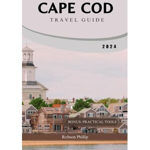 PHILLIP, ROBSON CAPE COD TRAVEL GUIDE 2024: Your Ultimate Guide to Cape Cod: Top Attractions, Dining, and Family Activities (DiscoverMore Guide) PHILLIP, ROBSON CAPE COD TRAVEL GUIDE 2024: Your Ultimate Guide to Cape Cod: Top Attractions, Dining, and Family Activities (DiscoverMore Guide)