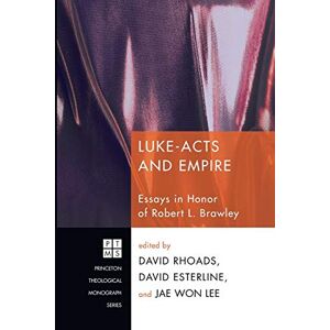 Luke-Acts and Empire: Essays in Honor of Robert L. Brawley: 151 (Princeton Theological Monograph S.) Luke-Acts and Empire: Essays in Honor of Robert L. Brawley: 151 (Princeton Theological Monograph S.)