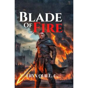 Quill. C., Eryx Blades of Fire Game Guide: Step-by-Step Tips to Overcome Every Challenge and Enjoy Every Moment of Your Adventure: 3 (Action Game Mastery: Simple ... the Battlefield For Beginners And Pro) Quill. C., Eryx Blades of Fire Game Guide: Step-by-Step Tips to Overcome Every Challenge and Enjoy Every Moment of Your Adventure: 3 (Action Game Mastery: Simple ... the Battlefield For Beginners And Pro)